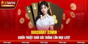 Baccarat 33WIN - Chiến thuật chơi bài thắng lớn mọi lượt