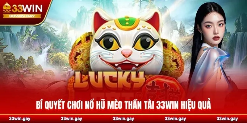Bí quyết chơi nổ hũ Mèo Thần Tài 33WIN hiệu quả