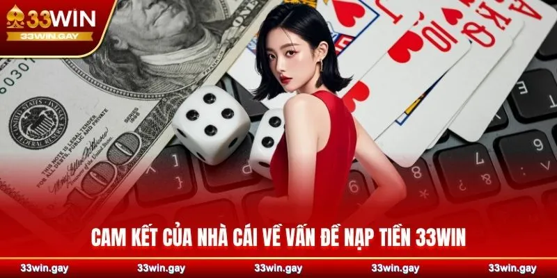 Cam kết của nhà cái về vấn đề nạp tiền 33WIN