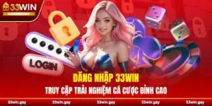 Hướng dẫn chi tiết cách đăng nhập 33WIN nhanh chóng