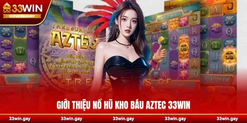 Giới thiệu nổ hũ kho báu Aztec 33WIN