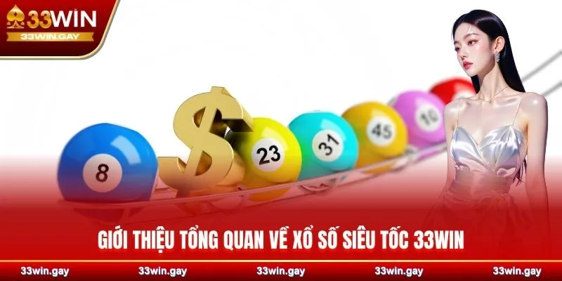 Giới thiệu tổng quan về xổ số siêu tốc 33WIN