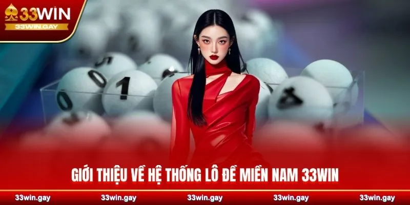 Giới thiệu về hệ thống lô đề miền Nam 33WIN