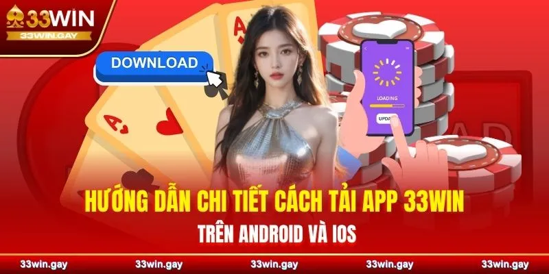Hướng dẫn chi tiết cách tải app 33WIN dành cho IOS và Adroid