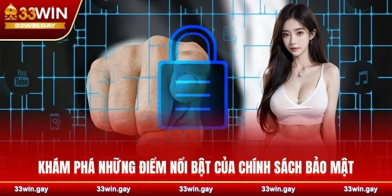 Khám phá những điểm nổi bật của chính sách bảo mật