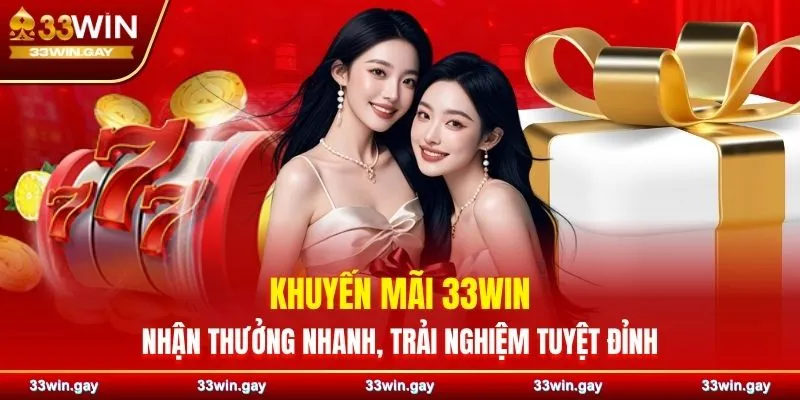 Khuyến mãi 33WIN – Nhận thưởng nhanh, trải nghiệm tuyệt đỉnh