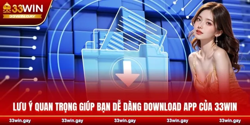 Lưu ý quan trọng giúp bạn dễ dàng download app của 33WIN