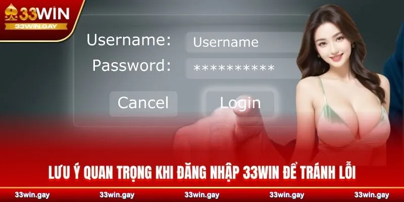 Lưu ý quan trọng khi đăng nhập 33WIN để tránh lỗi