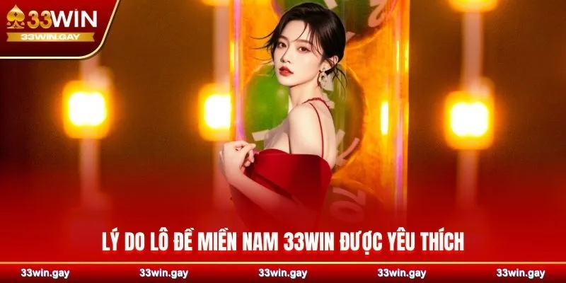 Lý do lô đề miền Nam 33WIN được yêu thích