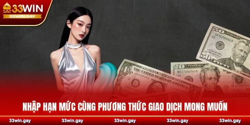 Nhập hạn mức cùng phương thức giao dịch mong muốn