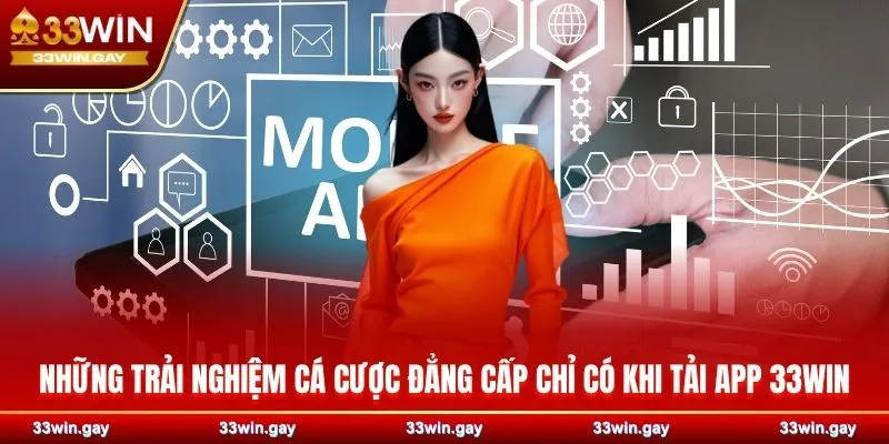 Những trải nghiệm cá cược đẳng cấp chỉ có khi tải app 33WIN