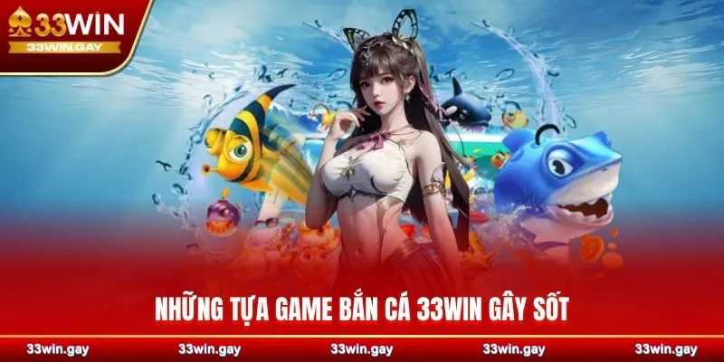 Những tựa game bắn cá 33WIN gây sốt