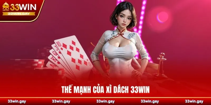 Thế mạnh của xì dách 33WIN