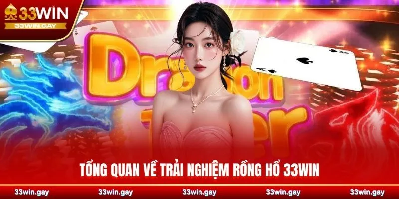 Tổng quan về trải nghiệm rồng hổ 33WIN
